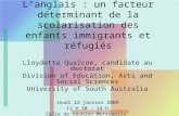 Langlais : un facteur déterminant de la scolarisation des enfants immigrants et réfugiés Lloydetta Quaicoe, candidate au doctorat Division of Education,