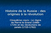 Histoire de la Russie : des origines à la révolution Cinquième cours : Le règne de Pierre le Grand (1689-1725) et les révolutions de palais (1725-1762)