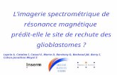 Limagerie spectrométrique de résonance magnétique prédit-elle le site de rechute des glioblastomes ? Laprie A, Catalaa I, Cassol E, Marre D, Berchery D,