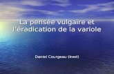 La pensée vulgaire et léradication de la variole Daniel Courgeau (Ined)