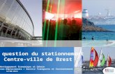 La question du stationnement Centre-ville de Brest Pôle Développement Economique et Urbain Direction Déplacements / Service Transports et Stationnement.