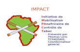 IMPACT Initiative de Mobilisation PAnafricaine de Contrôle de Tabac –Présenté par Thomas Lero TCHASSAO, Coordonnateur général.
