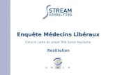 Enquête Médecins Libéraux Enquête Médecins Libéraux Dans le cadre du projet Télé Santé Aquitaine Restitution.