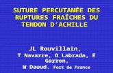 SUTURE PERCUTANÉE DES RUPTURES FRAÎCHES DU TENDON DACHILLE JL Rouvillain, T Navarre, O Labrada, E Garron, W Daoud. Fort de France.