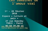 Les semaines de lamour vrai 1 er – 28 février 2010 Espace « Culture et paix » 27 rue Domrémy 75013 – Paris 06 58 79 50 17  Contact@culture-et-paix.org.