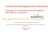 Oseo.fr Pour financer et accompagner les PME Contrat de Développement Innovation Financer les investissements immatériels des PME en croissance Bilan des.