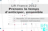 Lift France 2012 Prenons le temps d'anticiper, ensemble Marseille, 27-28 septembre 2012 DOSSIER PARTENAIRES.