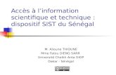 Accès à linformation scientifique et technique : dispositif SIST du Sénégal M. Alioune THIOUNE Mme Fatou DIENG SARR Université Cheikh Anta DIOP Dakar -