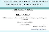 PRESENTATION BURKINA THEME: PUBLICATION DES DONNEES DU RGA AVEC COUNTRYSTAT PREPARÉE PAR: Ouambi YAMEOGO 21éme session de la commission des statistiques.