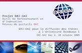 Projet ORI-OAI Outil de Référencement et dIndexation Réseau de portails OAI ORI-OAI pour la diffusion des thèses à l'Université Bordeaux 1 ORI-OAI day.