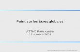 Point sur les taxes globales ATTAC Paris centre 16 octobre 2004 Préparé par M. Pinsolle pour le Comité Local ATTAC Paris centre.