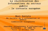 La réutilisation des informations du secteur public - le contexte européen Meri Rantala DG Société de linformation et médias Commission européenne Journées.