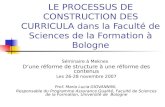 LE PROCESSUS DE CONSTRUCTION DES CURRICULA dans la Faculté de Sciences de la Formation à Bologne Séminaire à Meknes Dune réforme de structure à une réforme.