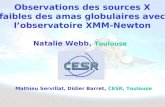 Observations des sources X faibles des amas globulaires avec lobservatoire XMM-Newton Natalie Webb, Toulouse Mathieu Servillat, Didier Barret, CESR, Toulouse.