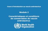 Cours dintroduction au vaccin antirotavirus Module 2 Caractéristiques et conditions de conservation du vaccin antirotavirus.