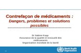 1 |1 | Contrefaçon de médicaments : Dangers, problèmes et solutions possibles Dr Sabine Kopp Assurance de la qualité et innocuité des médicaments Organisation.