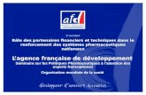 Rôle des partenaires financiers et techniques dans le renforcement des systèmes pharmaceutiques nationaux Lagence française de développement 17 avril 2013.