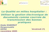 1 La Qualité en milieu hospitalier : Utiliser la gestion électronique de documents comme courroie de transmission des bonnes pratiques Hoda KHARRAT Responsable.