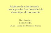Algèbre de composants : une approche fonctionnelle à la sémantique de documents Bart Lamiroy LORIA/INPL QGar - École des Mines de Nancy.