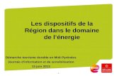 - 1 - Les dispositifs de la Région dans le domaine de lénergie Démarche tourisme durable en Midi-Pyrénées Journée dinformation et de sensibilisation 13.