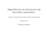 Algorithmes et structures de données avancées Partie Conception de Sites Web dynamiques Cours 11 Patrick Reuter.