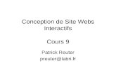Conception de Site Webs Interactifs Cours 9 Patrick Reuter preuter@labri.fr.