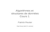 Algorithmes et structures de données Cours 1 Patrick Reuter preuter.
