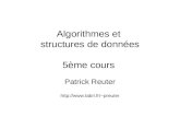 Algorithmes et structures de données 5ème cours Patrick Reuter preuter.