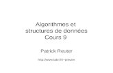 Algorithmes et structures de données Cours 9 Patrick Reuter preuter.