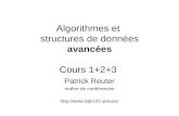 Algorithmes et structures de données avancées Cours 1+2+3 Patrick Reuter maître de conférences preuter.