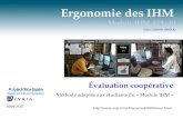 Ergonomie des IHM Module IHM, EPU-SI Alain GIBOIN (INRIA) Évaluation coopérative Méthode adaptée aux étudiants du « Module IHM » 2006-2007 .