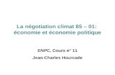 ENPC, Cours n° 11 Jean-Charles Hourcade La négotiation climat 85 – 01: économie et économie politique.