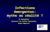 Infections émergentes: mythe ou réalité ? JC Desenclos Institut de Veille Sanitaire Saint-Maurice.