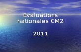 Evaluations nationales CM2 2011. Calendrier Passation des évaluations Passation des évaluations du lundi 17 au vendredi 21 janvier Saisie et remontée.