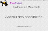 TuxPaint © 2005 Yves Combe – Creative Commons v2.0 by-sa TuxPaint en Maternelle Aperçu des possibilités Tuxpaint version 0.9.15.