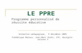 LE PPRE Programme personnalisé de réussite éducative Animation pédagogique, 9 décembre 2006 Frédérique Maïaux, Jean-Marc Drahi, CPC, Bourgoin-Jallieu 3.
