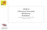 1 ROP 6 Clermont Ferrand Bordeaux Toulouse Journées des 16,17 et 18 mars 2009 A Clermont Ferrand.