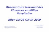 Observatoire National des Violences en Milieu Hospitalier Bilan DHOS-ONVH 2009 Fabienne GUERRIERI Commissaire Divisionnaire Chargé de mission ONVH 04 juin.