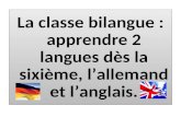La classe bilangue : apprendre 2 langues dès la sixième, lallemand et langlais.