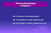 Thermodynamique Chapitre I I.1) Processus thermodynamiques I.2) Gaz parfaits en étude expérimentale I.3) Gaz parfait et Théorie cinétique des gaz.