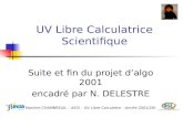 UV Libre Calculatrice Scientifique Suite et fin du projet dalgo 2001 encadré par N. DELESTRE Maxime CHAMBREUIL – ASI3 – UV Libre Calculette – Année 2001/2002.