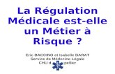 La Régulation Médicale est-elle un Métier à Risque ? Eric BACCINO et Isabelle BARAT Service de Médecine Légale CHU de Montpellier.