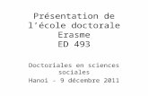 Présentation de lécole doctorale Erasme ED 493 Doctoriales en sciences sociales Hanoi - 9 décembre 2011.