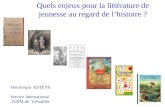 Quels enjeux pour la littérature de jeunesse au regard de lhistoire ? Dominique ESTEVE Service International IUFM de Versailles.