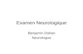 Examen Neurologique Benjamin Dahan Neurologue. Introduction Lexamen neurologique ne peut être séparé de lhistoire Lhistoire de la maladie est le plus.