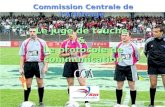 Commission Centrale de lArbitrage Le juge de touche & Le protocole de communication.