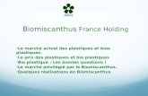 Biomiscanthus France Holding Le marché actuel des plastiques et bios plastiques. Le prix des plastiques et bio plastiques Bio plastique : Les bonnes questions.