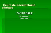 Cours de pneumologie clinique Cours de pneumologie clinique DYSPNEE DYSPNEE DR Khalloufi DR Khalloufi 2007-2008 2007-2008.