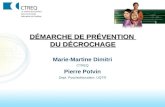 DÉMARCHE DE PRÉVENTION DU DÉCROCHAGE Marie-Martine Dimitri CTREQ Pierre Potvin Dept. Pyschoéducation, UQTR.