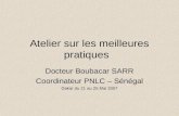 Atelier sur les meilleures pratiques Docteur Boubacar SARR Coordinateur PNLC – Sénégal Dakar du 21 au 25 Mai 2007.